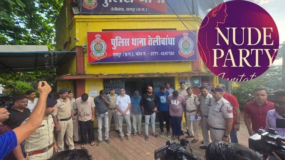 पुलिस की बड़ी छापेमारी: रायपुर Nude Party कांड में सात आरोपी गिरफ्तार